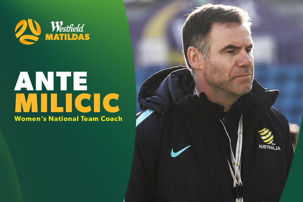 Ante Milicic appointed Westfield Matildas Head Coach
