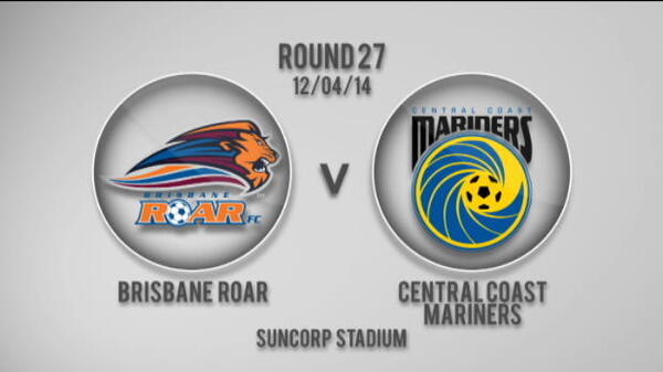  Roar v Mariners 1st Half Highlights
