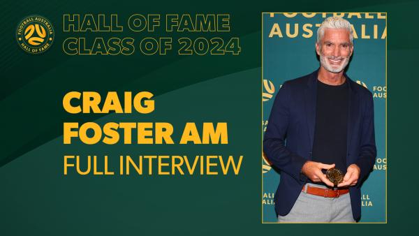 Full Interview: Craig Foster AM | Football Australia Hall of Fame inductee | Class of 2024